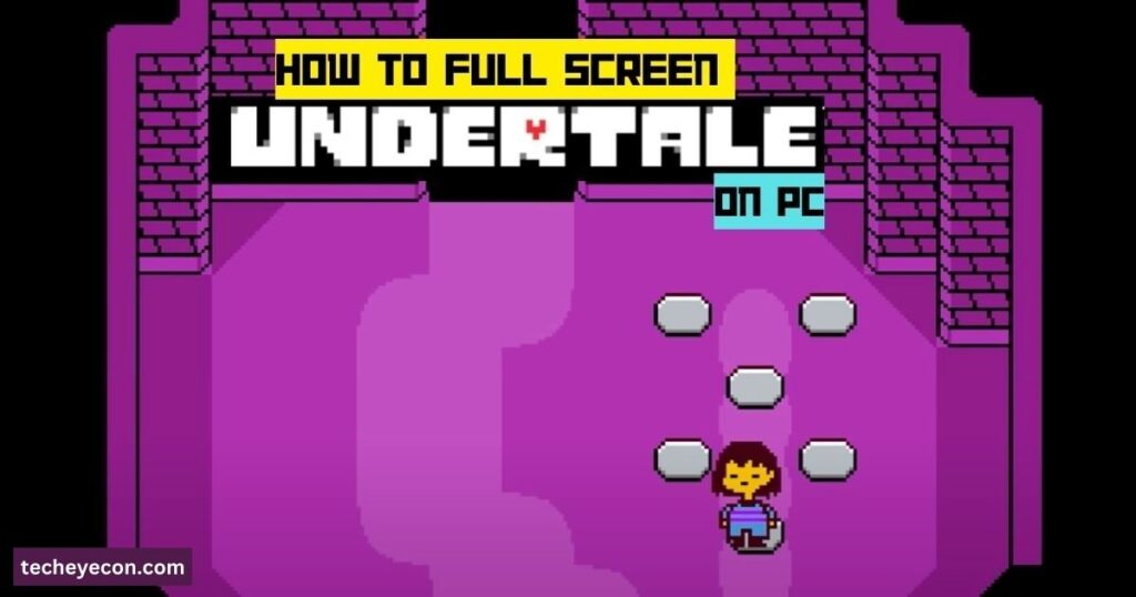 How To Full Screen Undertale On Pc (Follow These Steps)