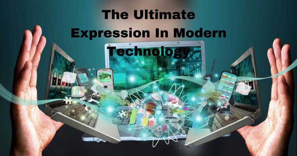 The Ultimate Expression In Modern Technology